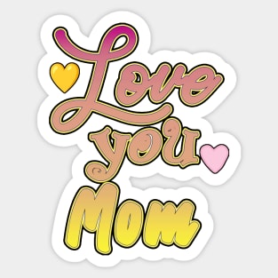 love you mom Sticker